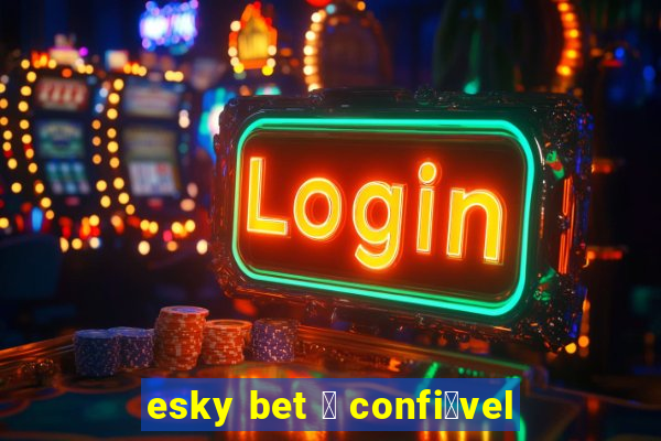 esky bet 茅 confi谩vel