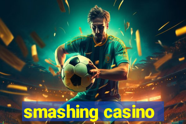 smashing casino