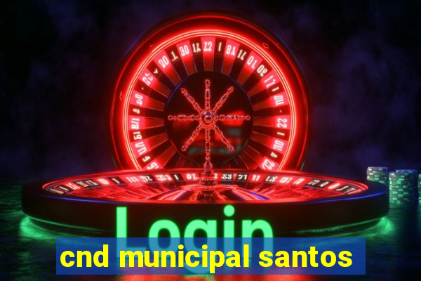 cnd municipal santos