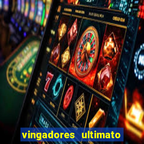 vingadores ultimato completo dublado gratis