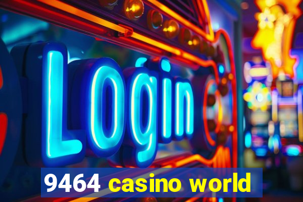 9464 casino world