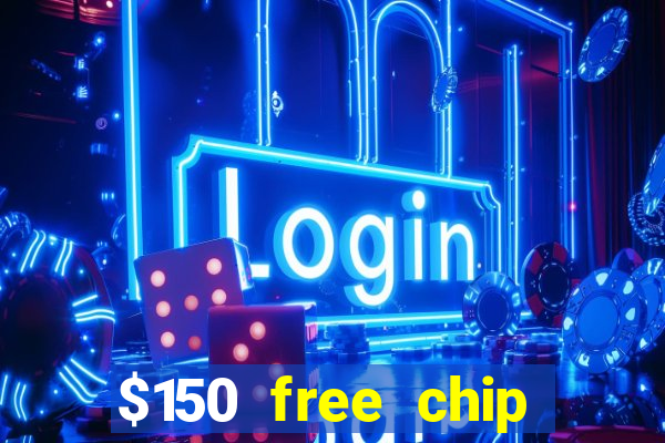 $150 free chip casinos 2023