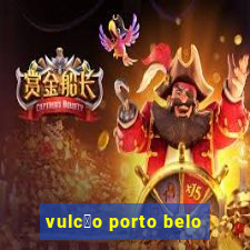 vulc茫o porto belo