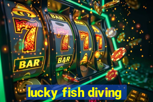 lucky fish diving