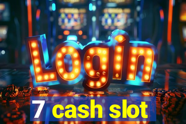 7 cash slot