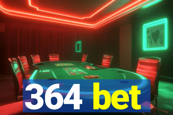 364 bet