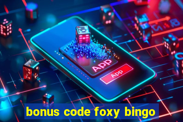 bonus code foxy bingo