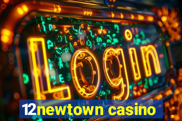 12newtown casino