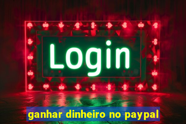 ganhar dinheiro no paypal