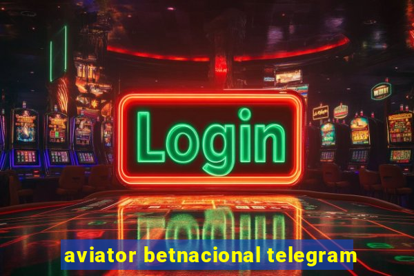 aviator betnacional telegram