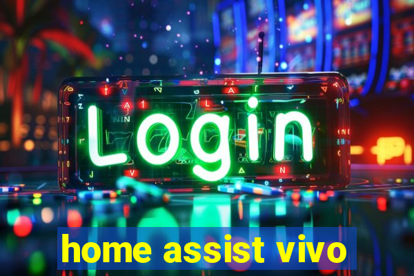 home assist vivo