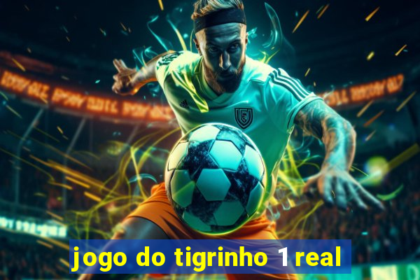 jogo do tigrinho 1 real