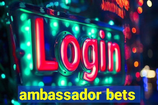 ambassador bets