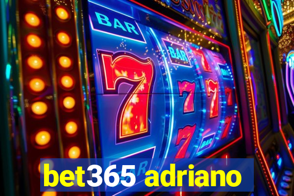 bet365 adriano