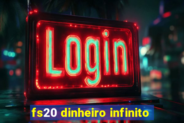 fs20 dinheiro infinito