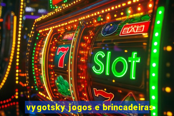 vygotsky jogos e brincadeiras