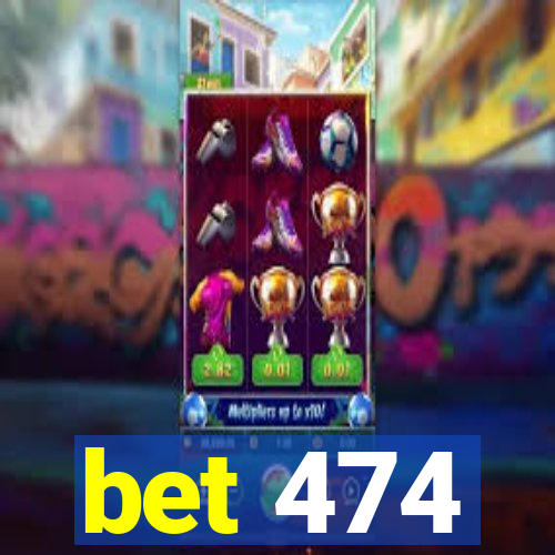 bet 474