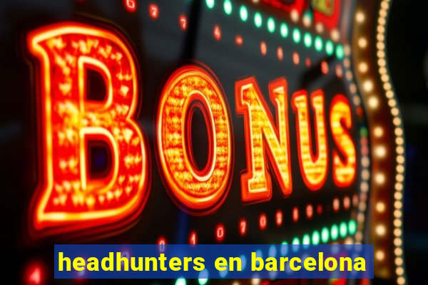 headhunters en barcelona