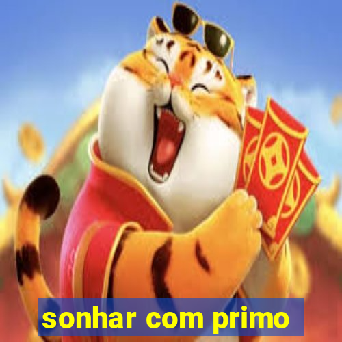 sonhar com primo