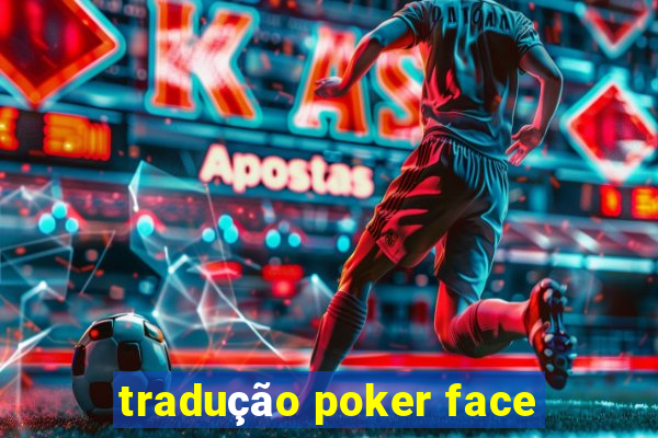 tradução poker face