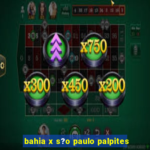 bahia x s?o paulo palpites