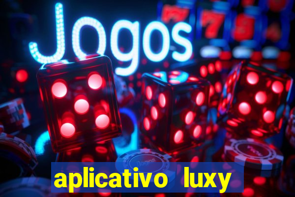 aplicativo luxy como funciona