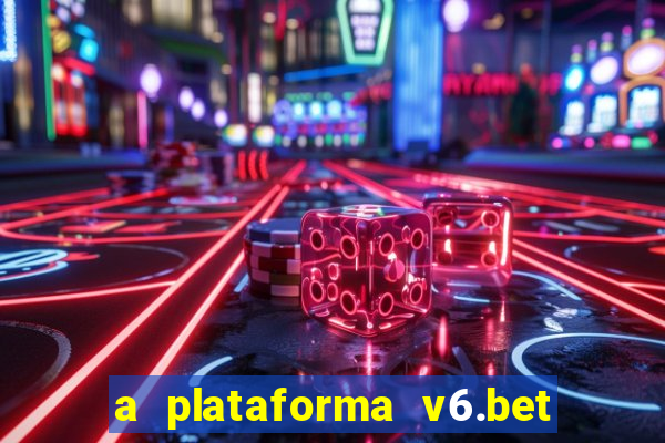 a plataforma v6.bet é confiável