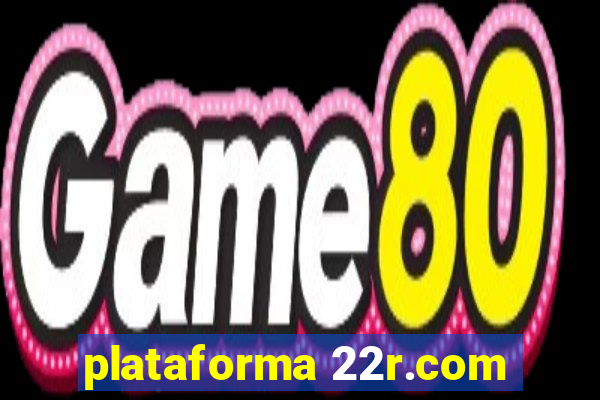 plataforma 22r.com