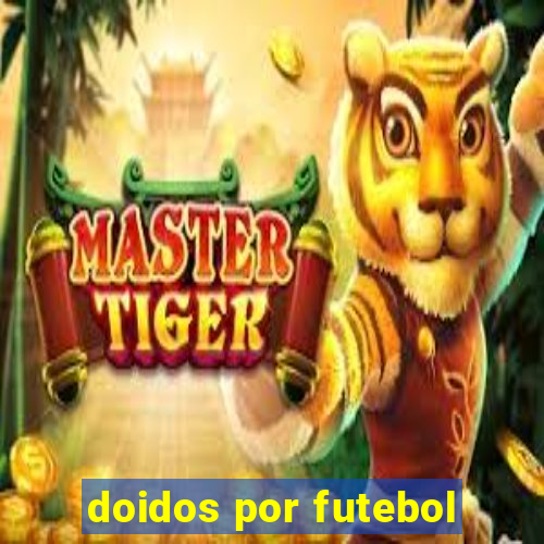 doidos por futebol