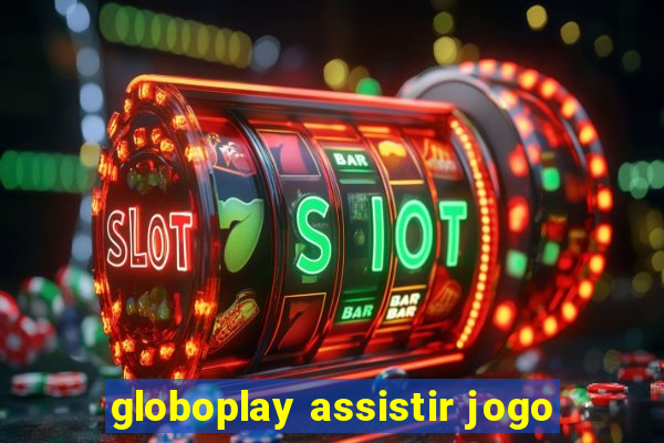 globoplay assistir jogo