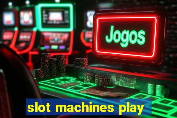 slot machines play