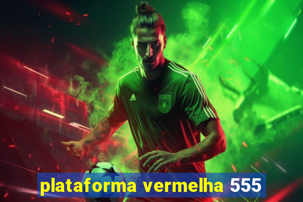 plataforma vermelha 555