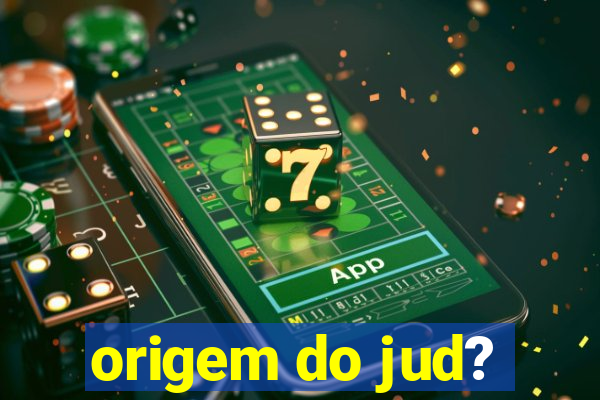 origem do jud?