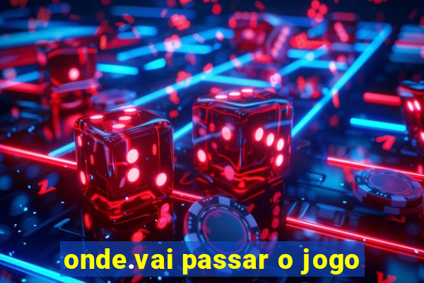 onde.vai passar o jogo