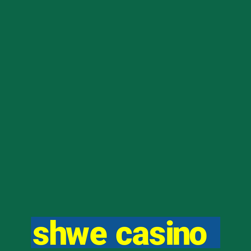 shwe casino