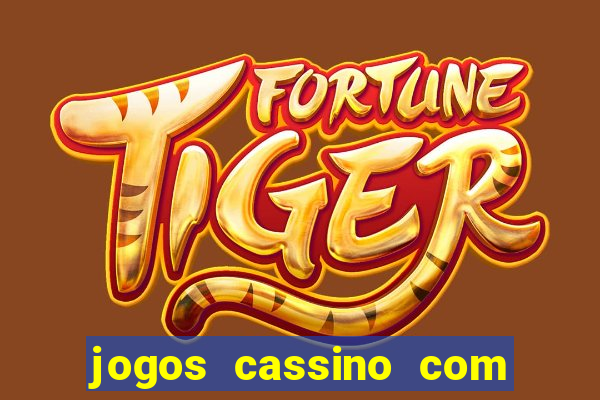 jogos cassino com bonus de cadastro