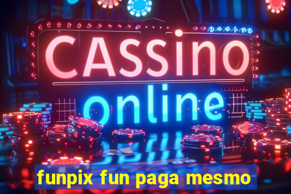 funpix fun paga mesmo