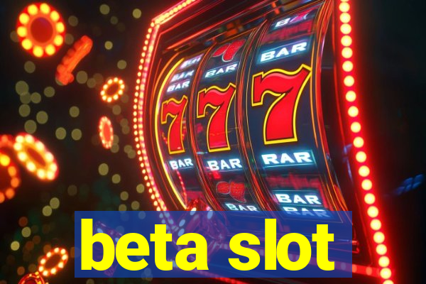 beta slot