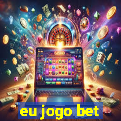 eu jogo bet