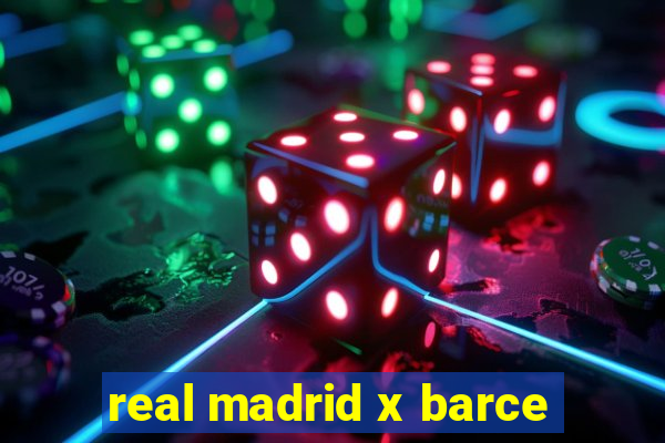 real madrid x barce