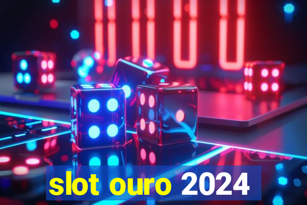 slot ouro 2024