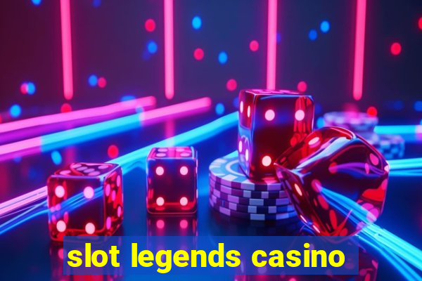 slot legends casino