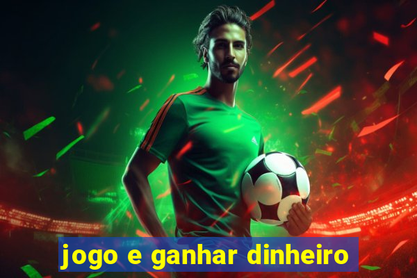 jogo e ganhar dinheiro