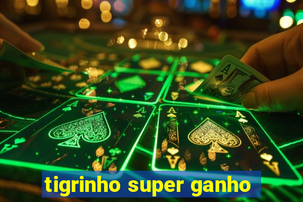 tigrinho super ganho