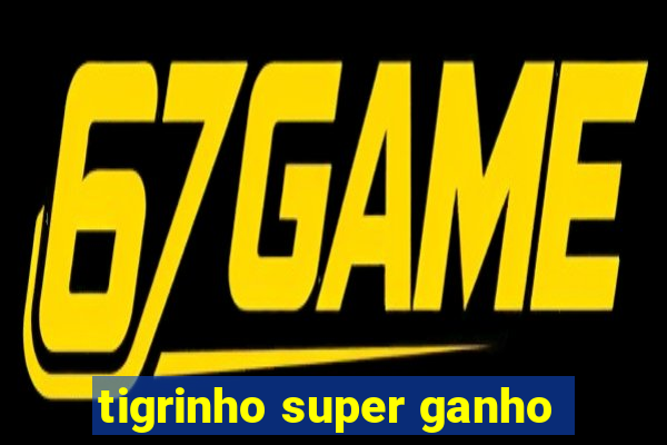 tigrinho super ganho