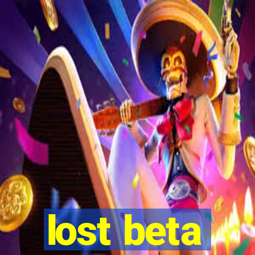 lost beta