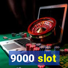 9000 slot