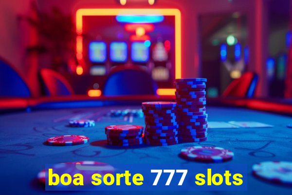 boa sorte 777 slots