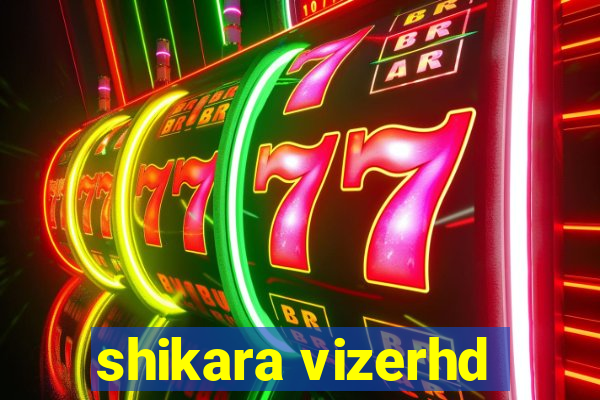 shikara vizerhd