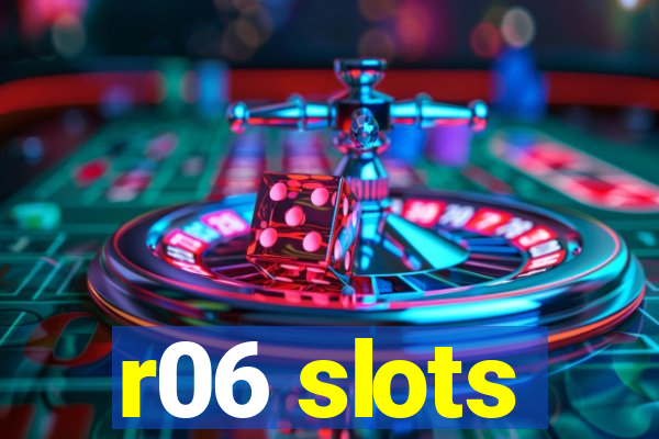 r06 slots